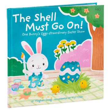 The Shell Must Go On!: One Bunny's Eggs-Straordinary Easter Show Book